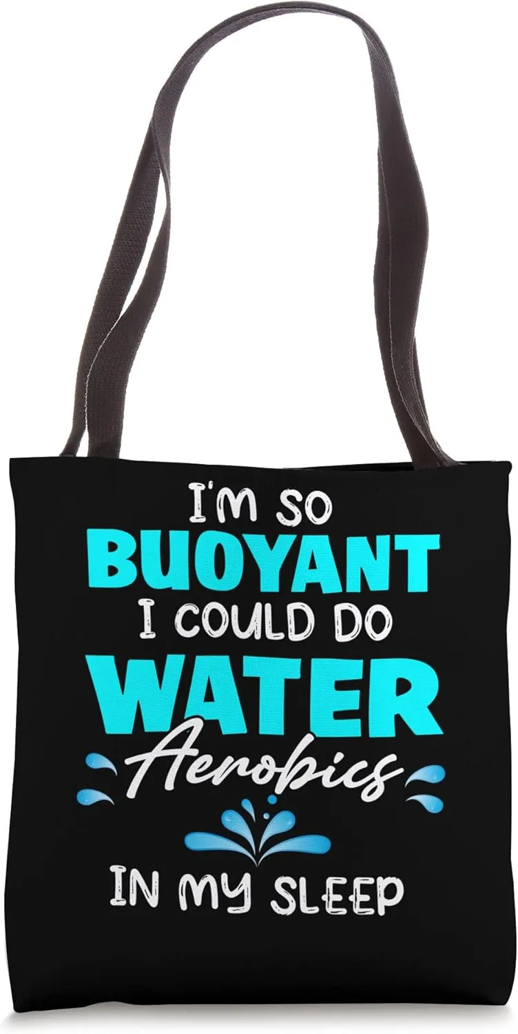 I'm So Buoyant Could Do Water Aerobics In My Sleep Exercise Tote Bag